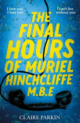 Book cover for The Final Hours of Muriel Hinchcliffe M.B.E